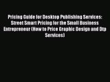 [Read book] Pricing Guide for Desktop Publishing Services: Street Smart Pricing for the Small