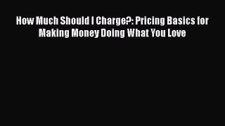 [Read book] How Much Should I Charge?: Pricing Basics for Making Money Doing What You Love