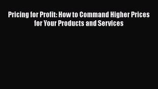 [Read book] Pricing for Profit: How to Command Higher Prices for Your Products and Services