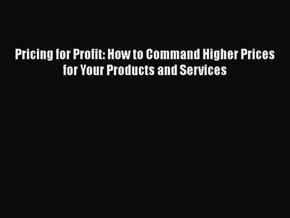 [Read book] Pricing for Profit: How to Command Higher Prices for Your Products and Services