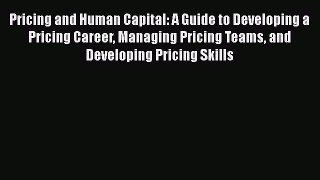[Read book] Pricing and Human Capital: A Guide to Developing a Pricing Career Managing Pricing