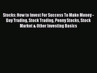 Download Video: [Read book] Stocks: How to Invest For Success To Make Money - Day Trading Stock Trading Penny