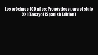 [Read book] Los próximos 100 años: Pronósticos para el siglo XXI (Ensayo) (Spanish Edition)
