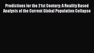 [Read book] Predictions for the 21st Century: A Reality Based Analysis of the Current Global