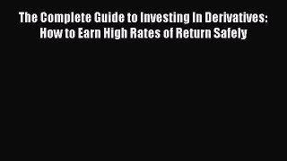 [Read book] The Complete Guide to Investing In Derivatives: How to Earn High Rates of Return