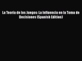 [Read book] La Teoría de los Juegos: La Influencia en la Toma de Decisiones (Spanish Edition)