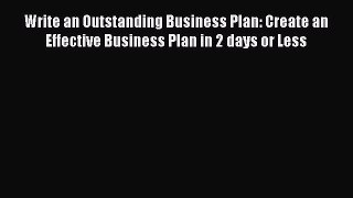 [Read book] Write an Outstanding Business Plan: Create an Effective Business Plan in 2 days