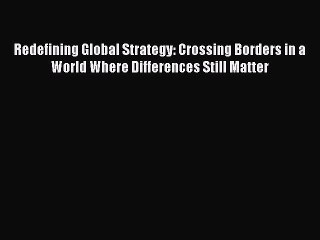 [Read book] Redefining Global Strategy: Crossing Borders in a World Where Differences Still