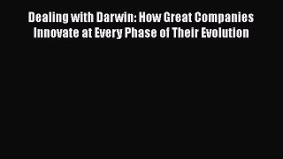 [Read book] Dealing with Darwin: How Great Companies Innovate at Every Phase of Their Evolution