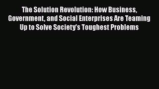 [Read book] The Solution Revolution: How Business Government and Social Enterprises Are Teaming