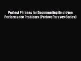 [Read book] Perfect Phrases for Documenting Employee Performance Problems (Perfect Phrases