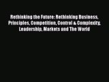 [Read book] Rethinking the Future: Rethinking Business Principles Competition Control & Complexity