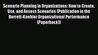 [Read book] Scenario Planning in Organizations: How to Create Use and Assess Scenarios (Publication