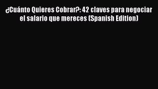 [Read book] ¿Cuánto Quieres Cobrar?: 42 claves para negociar el salario que mereces (Spanish