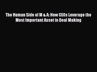 [Read book] The Human Side of M & A: How CEOs Leverage the Most Important Asset in Deal Making