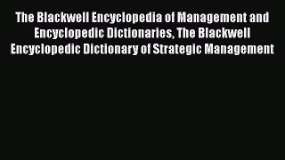 [Read book] The Blackwell Encyclopedia of Management and Encyclopedic Dictionaries The Blackwell
