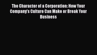 [Read book] The Character of a Corporation: How Your Company's Culture Can Make or Break Your