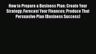 [Read book] How to Prepare a Business Plan: Create Your Strategy Forecast Your Finances Produce
