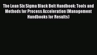 [Read book] The Lean Six Sigma Black Belt Handbook: Tools and Methods for Process Acceleration