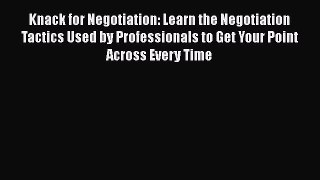 [Read book] Knack for Negotiation: Learn the Negotiation Tactics Used by Professionals to Get