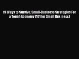 [Read book] 19 Ways to Survive: Small-Business Strategies For a Tough Economy (101 for Small