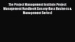 [Read book] The Project Management Institute Project Management Handbook (Jossey-Bass Business