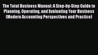 [Read book] The Total Business Manual: A Step-by-Step Guide to Planning Operating and Evaluating