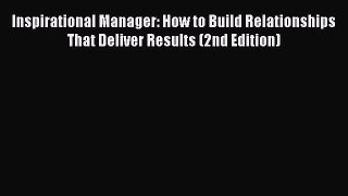 [Read book] Inspirational Manager: How to Build Relationships That Deliver Results (2nd Edition)