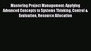 [Read book] Mastering Project Management: Applying Advanced Concepts to Systems Thinking Control