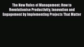 [Read book] The New Rules of Management: How to Revolutionise Productivity Innovation and Engagement