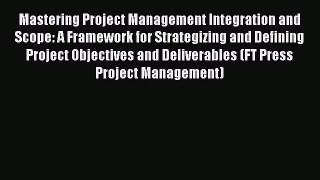 [Read book] Mastering Project Management Integration and Scope: A Framework for Strategizing