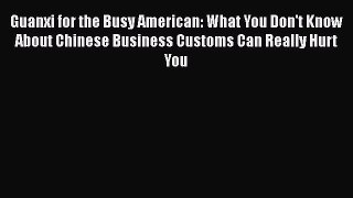 [Read book] Guanxi for the Busy American: What You Don't Know About Chinese Business Customs