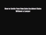 [PDF] How to Settle Your Own Auto Accident Claim Without a Lawyer Read Full Ebook