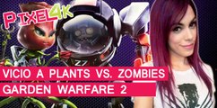 El Pixel 4k: Vicio a Plants vs. Zombies: Garden Warfare 2