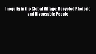 Read Inequity in the Global Village: Recycled Rhetoric and Disposable People Ebook Free