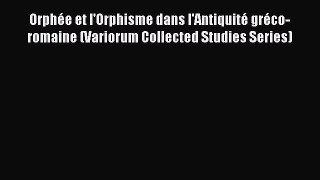 Download Orphée et l'Orphisme dans l'Antiquité gréco-romaine (Variorum Collected Studies Series)
