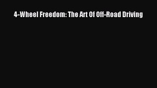 Read 4-Wheel Freedom: The Art Of Off-Road Driving Ebook Free