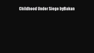 Read Childhood Under Siege byBakan Ebook Free