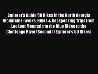 Read Explorer's Guide 50 Hikes in the North Georgia Mountains: Walks Hikes & Backpacking Trips