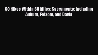 Read 60 Hikes Within 60 Miles: Sacramento: Including Auburn Folsom and Davis PDF Online