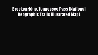 Read Breckenridge Tennessee Pass (National Geographic Trails Illustrated Map) Ebook Free