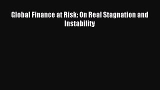 Read Global Finance at Risk: On Real Stagnation and Instability Ebook Free