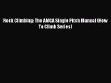 Read Rock Climbing: The AMGA Single Pitch Manual (How To Climb Series) Ebook Online