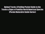 Read Animal Tracks: A Folding Pocket Guide to the Tracks & Signs of Familiar North American