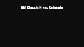 Read 100 Classic Hikes Colorado Ebook Free