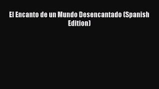 Download El Encanto de un Mundo Desencantado (Spanish Edition) PDF Free