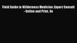 Read Field Guide to Wilderness Medicine: Expert Consult - Online and Print 4e Ebook Free