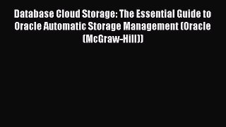 Download Database Cloud Storage: The Essential Guide to Oracle Automatic Storage Management