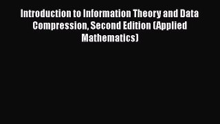 Download Introduction to Information Theory and Data Compression Second Edition (Applied Mathematics)