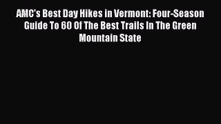 Read AMC's Best Day Hikes in Vermont: Four-Season Guide To 60 Of The Best Trails In The Green